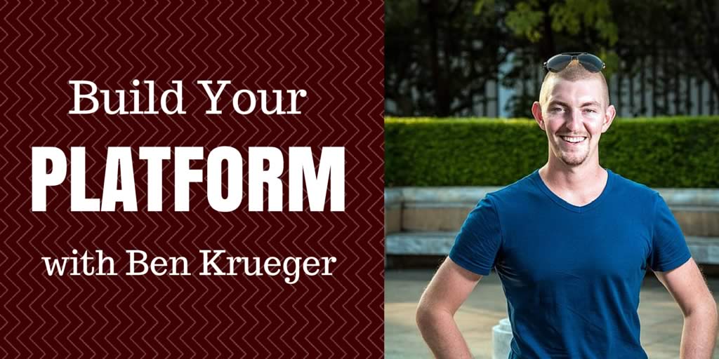 Ep #71: Building Your Platform with Ben Krueger