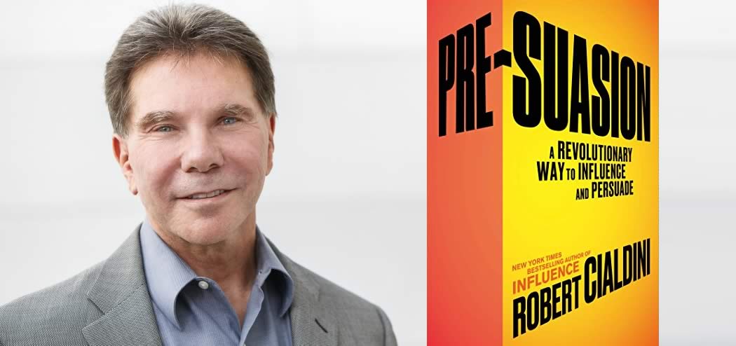 Robert Cialdini’s New Insight: PRE-Suasion