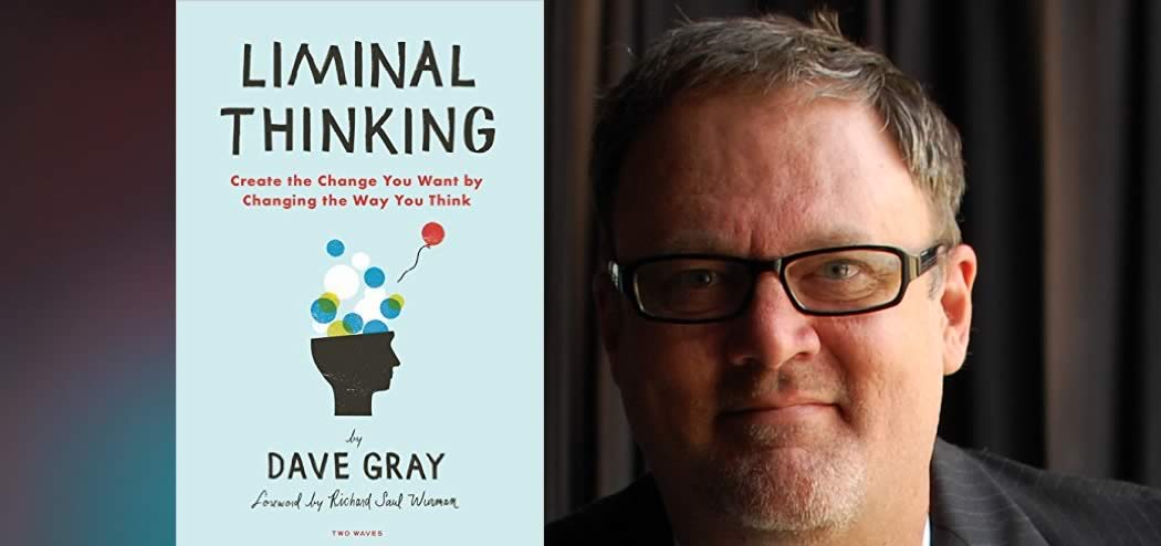 Liminal Thinking? Here's How It Helps with Dave Gray