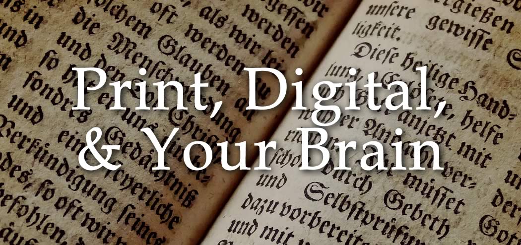Print, Digital, and Your Brain