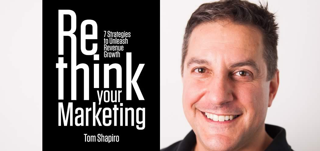 Rethink Your Marketing with Tom Shapiro