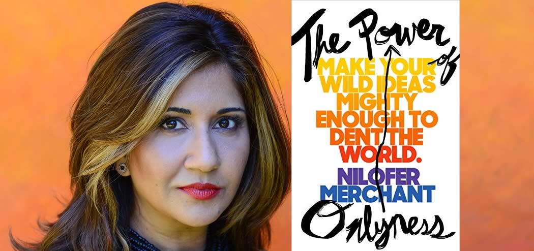 Onlyness: Nilofer Merchant on How To Make Your Wild Ideas Real
