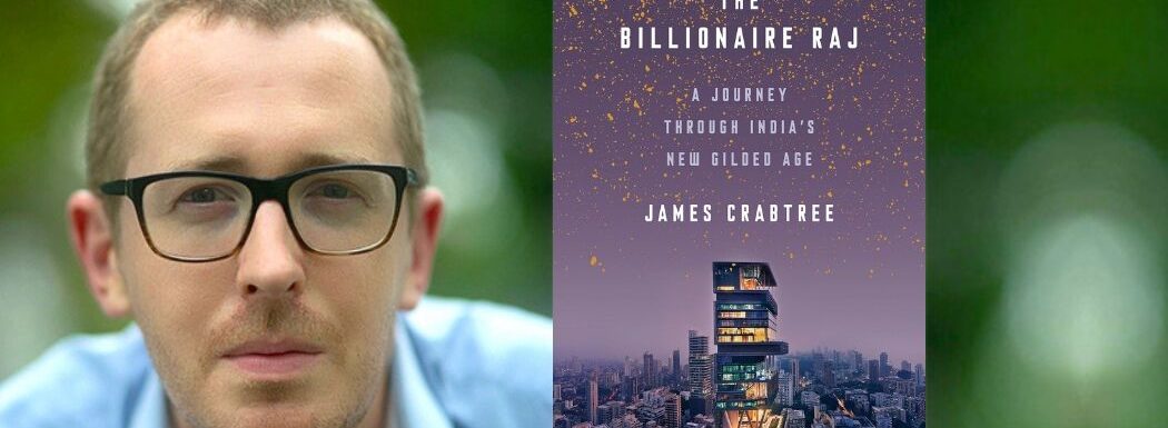Billionaires and Bureaucrats in India with James Crabtree