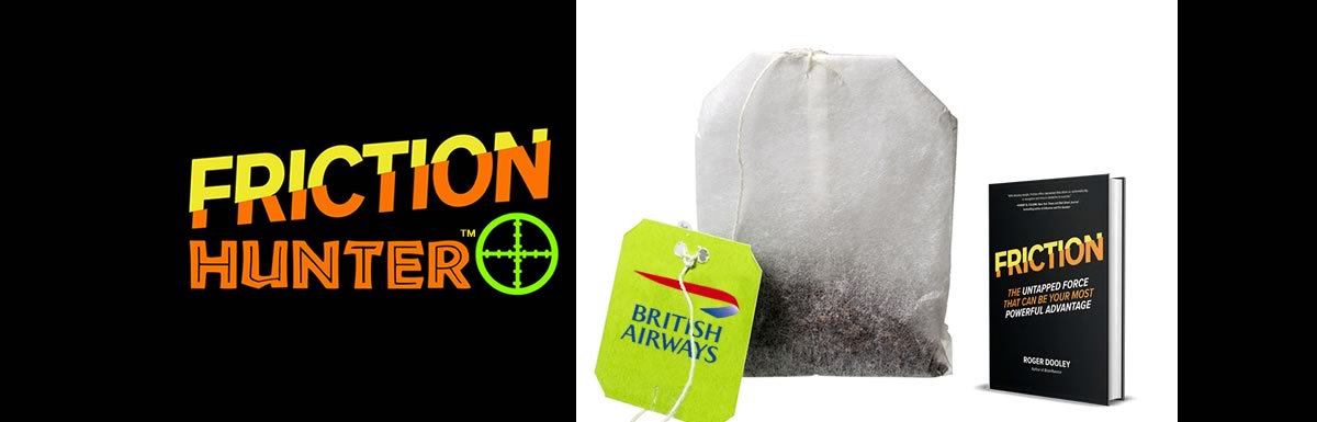 Tea Bags Brew Friction at British Airways | #FrictionHunter