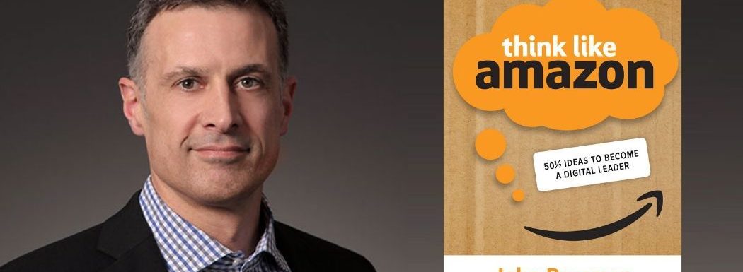 Think like Amazon with John Rossman