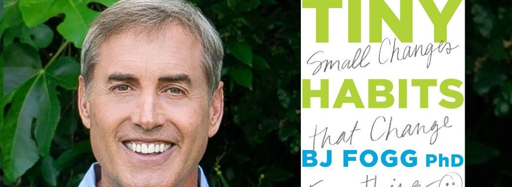 Tiny Habits with BJ Fogg