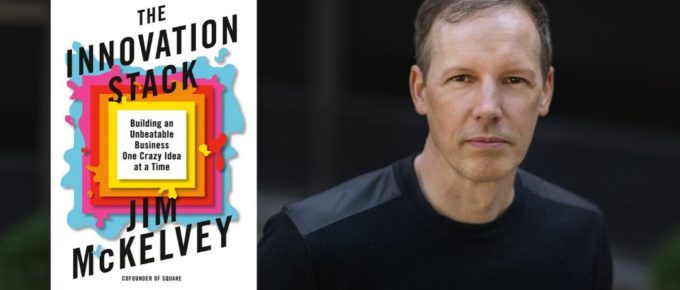 The Innovation Stack with Jim McKelvey, Square Co-Founder