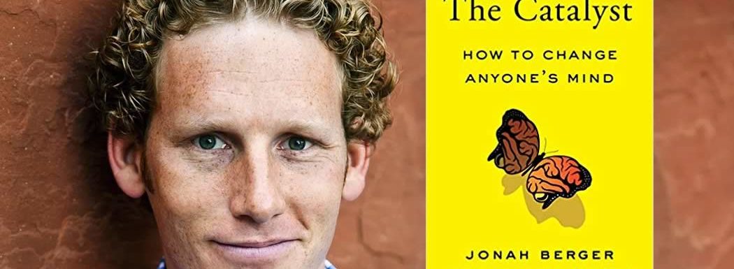 How to Change Anyone’s Mind with Jonah Berger