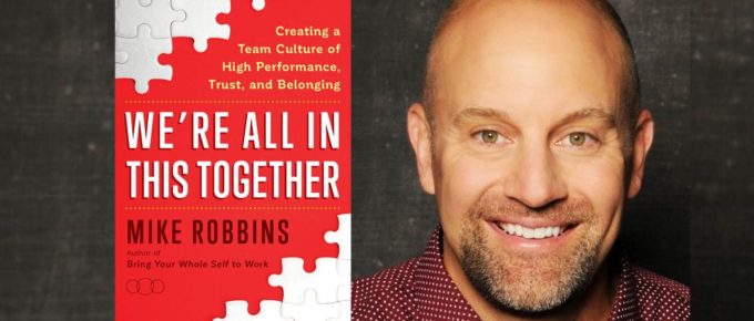 Create a Team Culture of High Performance with Mike Robbins