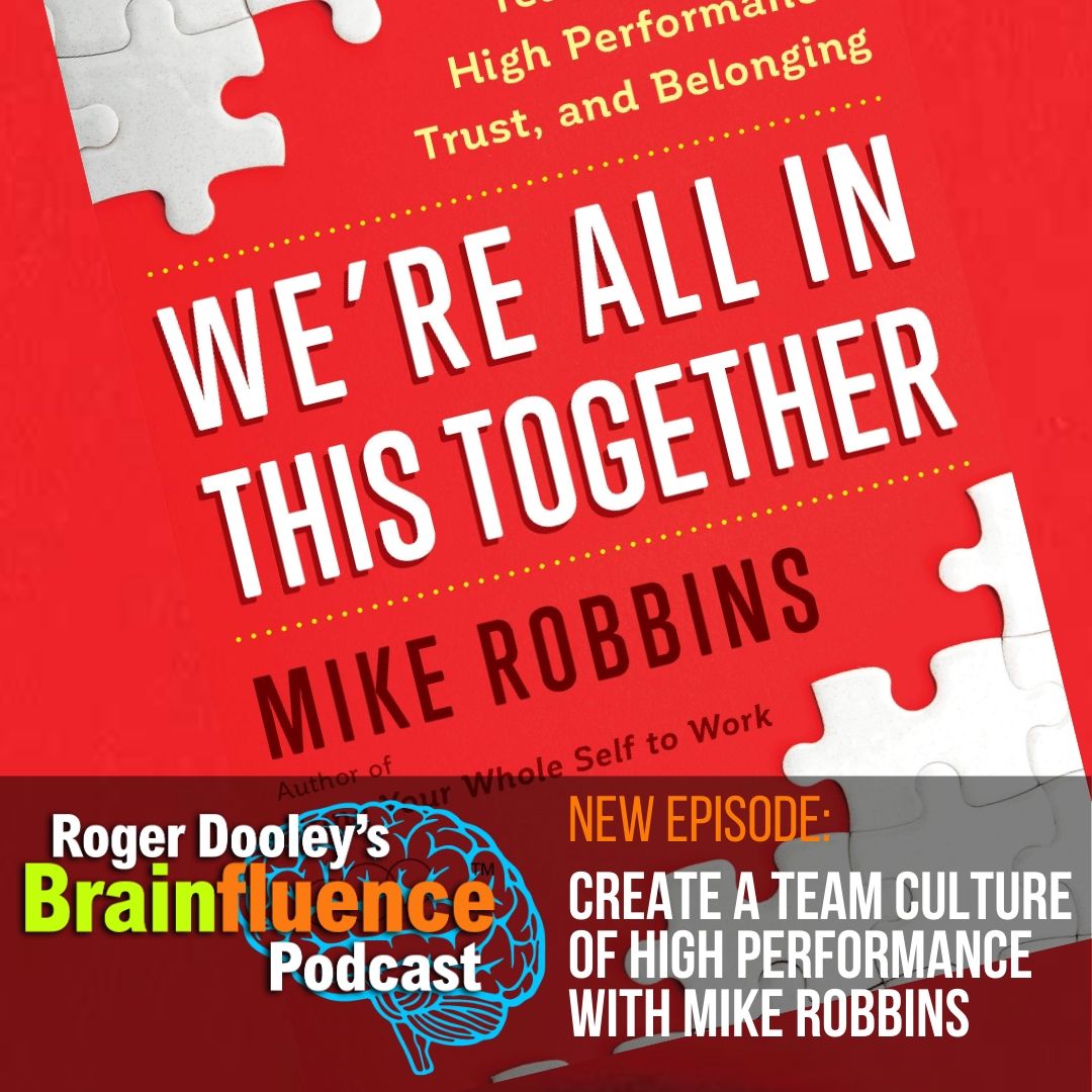 Mike Robbins and Roger Dooley discuss how to create a team culture of high performance