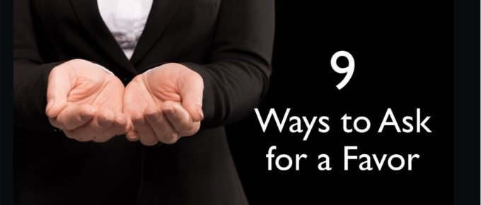 Nine Ways To Ask For a Favor… And Get It!