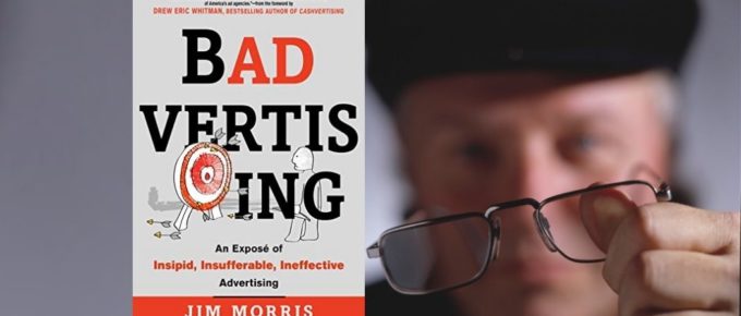 Badvertising – Why So Many Ads Suck, with Jim Morris