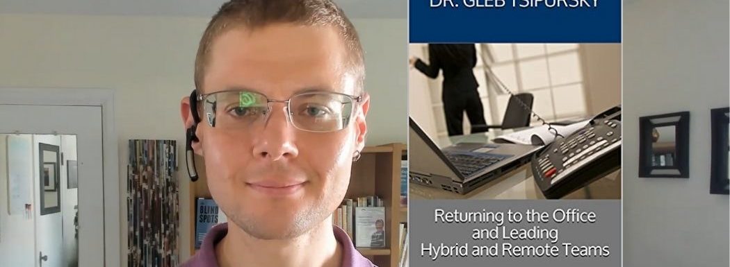 Hybrid Work and Leading Remote Teams with Gleb Tsipursky