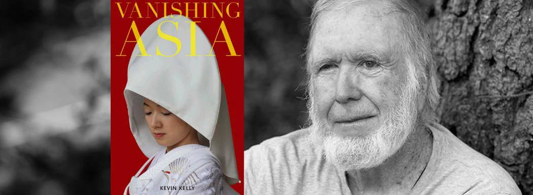 Kevin Kelly’s 50-Year Project: Vanishing Asia